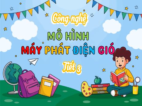 Bài giảng Công nghệ Lớp 5 (Kết nối tri thức) - Phần 2: Thủ công kĩ thuật - Bài 8: Mô hình máy phát điện gió (Tiết 3)
