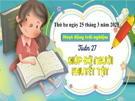 Bài giảng Hoạt động trải nghiệm Lớp 3 (Kết nối tri thức) - Chủ đề: Hoạt động vì cộng đồng - Bài 27: Giúp đỡ người khuyết tật - Năm học 2024-2025