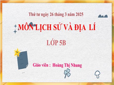 Bài giảng Lịch sử & Địa lí Lớp 5 (Kết nối tri thức) - Chủ đề 5: Tìm hiểu thế giới - Bài 22: Các châu lục và đại dương trên thế giới (Tiết 2) - Năm học 2024-2025 - Hoàng Thị Nhung