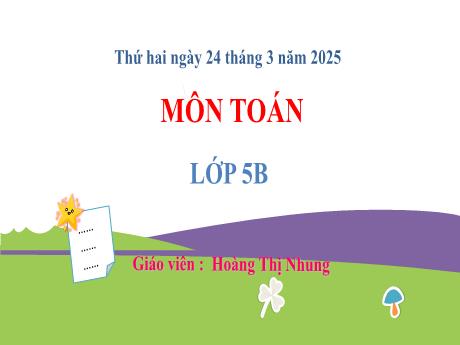 Bài giảng môn Toán Lớp 5 (Kết nối tri thức) - Chủ đề 10: Số đo thời gian. Vận tốc. Các bài toán liên quan đến chuyển động đều - Bài 59: Vận tốc của một chuyển động đều - Năm học 2024-2025 - Hoàng Thị Nhung